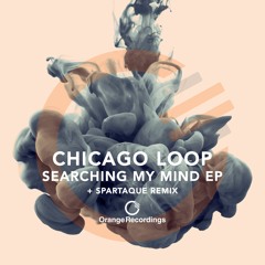 Chicago Loop - Searching My Mind (Spartaque Remix) [Orange Recordings]