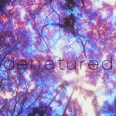 denatured (Original Version)