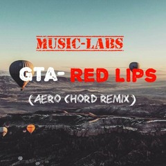 GTA - Red Lips Aero Chord Remix [Music-Labs]