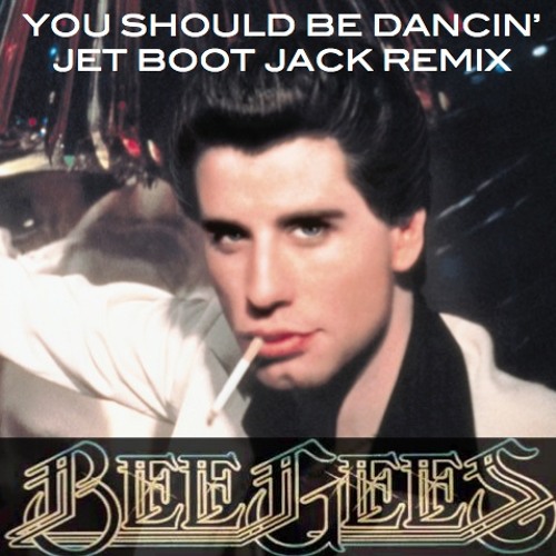 Stream Bee Gees - You Should Be Dancin' (Jet Boot Jack Remix.
