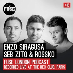 FUSE Podcast #15 - Enzo Siragusa, Seb Zito & Rossko (Live from FUSE @ Rex Club, Paris)