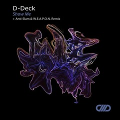D-Deck - Show Me (Anti - Slam & W.E.A.P.O.N. Remix)