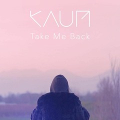Kaum - Take Me Back