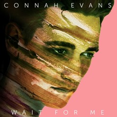 Wait For Me - Connah Evans