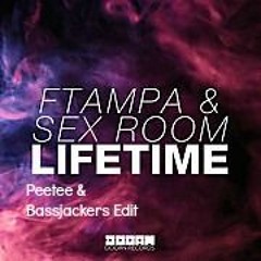 Ftampa & Sex Room - Lifetime (Peetee & Bassjackers Edit)