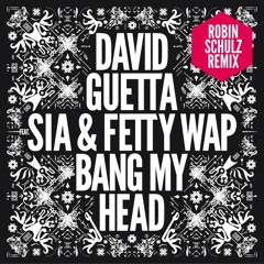 David Guetta feat Sia & Fetty Wap - Bang My Head (Robin Schulz Remix)