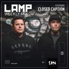 LAMP Weekly Mix #98 feat Closed Caption