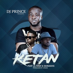 DJ Prince FT. Lil Kesh, Danagog - KETAN(PROD. G - Maks)