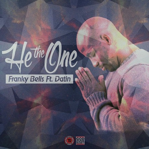 Franky Bells - He The One ft. Datin (@FrankyBells @Datin_TripleD @ChristianRapz)