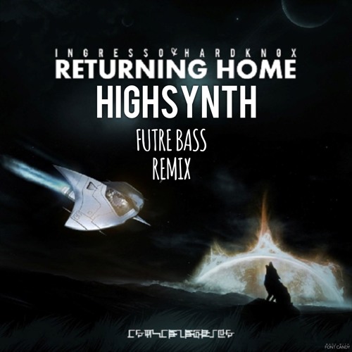 INGRESSO & HARDNOX - Returning Home HIGHSYNTH (FUTRUE BASS Remix) remix comp free download