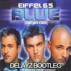 Eiffel 65 - Blue (Delayz Bootleg)