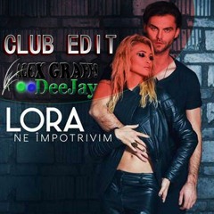 Lora - Ne Impotrivim (Alex Graffs Club Edit)