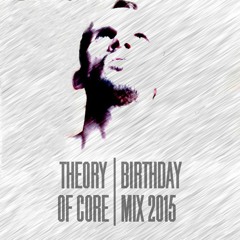 Theory Of Core - Birthday Mix 2015