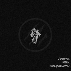 Vincent - Anax (Bosiyaw Remix)