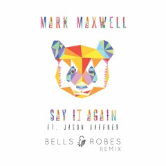 Mark Maxwell - Say It Again (ft. Jason Gaffner) (Bells And Robes Remix)