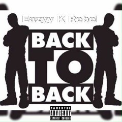 Eazyy K Rebel - Bacc To Bacc Freestyle