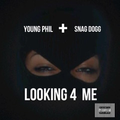 LOOKING FOR ME [YOUNG PHIL] FT. [SNAG DOGG]