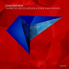 Lyam Mathew - Where Do We Go  (Rogier & Stage Van H Remix) -preview-