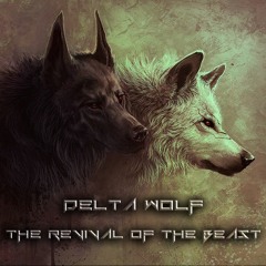 Delt∆ Wolf - The Revival Of The Beast (Original Mix)