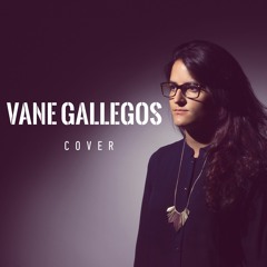 I Follow the Rivers - Lykke Li (Vane Gallegos cover)