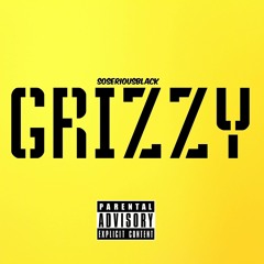 "GRIZZY" @soseriousblack