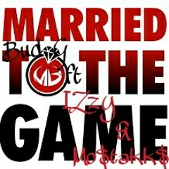 Married To The Game -Bud G ft IZzy & Mo$takk$