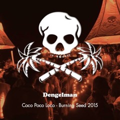 Dengelman - Coco Poco Loco - Burn Night - Burning Seed 2015