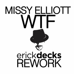 Missy Elliott - WTF (Erick Decks Rework) [FREE DOWNLOAD]