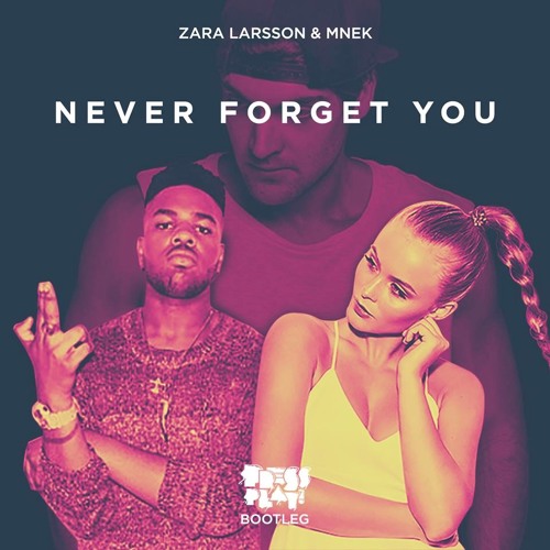 Zara Larsson & Mnek - Never Forgot You (Press Play Bootleg)