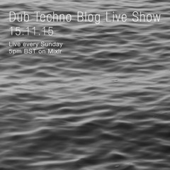 Dub Techno Blog Live Show 063 - 15.11.15