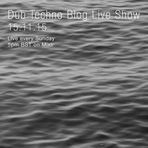 Dub Techno Blog Live Show 063 - 15.11.15