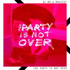 DJ ND & Magicut - The Party Is Not Over (Radio Edit)