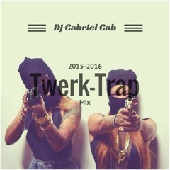Dj Gabriel Gab Twerk-Trap mix 2015-2016