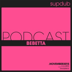 supdub podcast - bebetta .november 2015