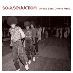 SoulSeduction / Ghetto Soul, Ghetto Funk.