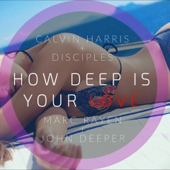 CALVIN HARRIS & DISCIPLES - How Deep Is Your Love (Marc Rayen & John Deeper Remix)