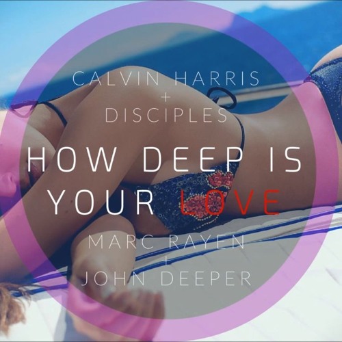 CALVIN HARRIS & DISCIPLES - How Deep Is Your Love (Marc Rayen & John Deeper Remix)