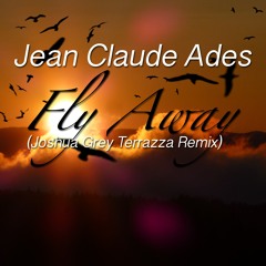 Jean Claude Ades - Fly Away (Joshua Grey Terrazza Remix)