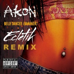 Akon - Belly Dancer (Bananza) (ECLETIK Remix)