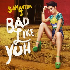 Samantha J - Bad Like Yuh