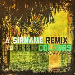 Colours-  a Sir Name remix(downstream exclusive)