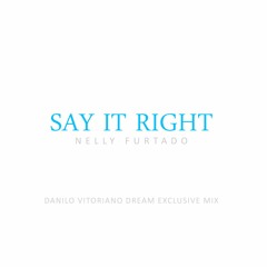 Nelly Furtado - Say It Right (Danilo Vitoriano Dream Exclusive Mix 2007)