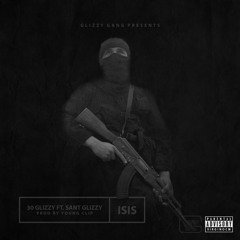 30 Glizzy Ft. Sant Glizzy- isis (Prod. By Young Clip)