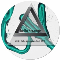 chrōj - hello strange podcast #147