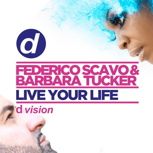 Federico Scavo & Barbara Tucker - Live Your Life (d:vision records)