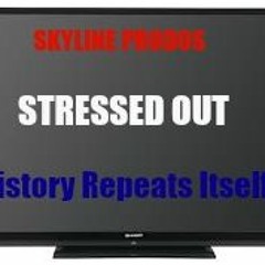 * #PLEASESHARE * Skyline Prodos- Stressed Out (History Repeats Itself)