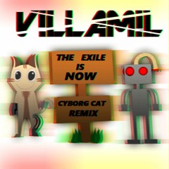 V¡LLAM!L - The Exile Is Now (Cyborg Cat Remix) [Remix Contest]