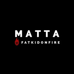 Matta x FatKidOnFire mix