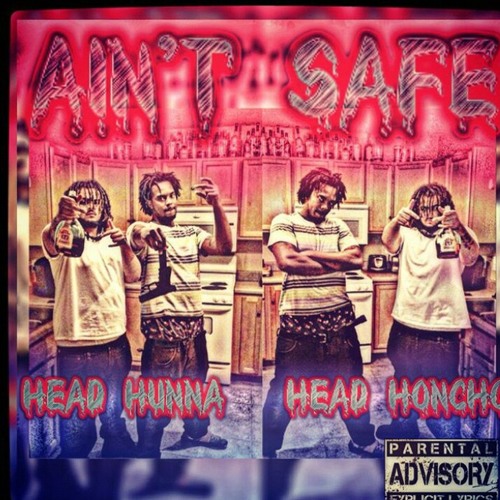 HEADHONCHO EXQIZIT & HEAD HUNTA- AINT SAFE