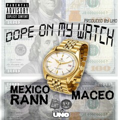 Dope On My Watch - Mexico Rann Feat. Maceo (Produced By iLLyOnTheBeat)